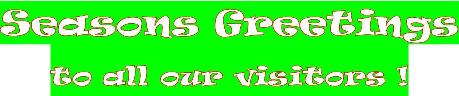 Seasons Greetings to all our visitors !